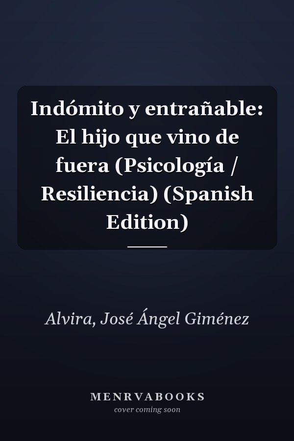 Indómito y entrañable: El hijo que vino de fuera (Psicología / Resiliencia) (Spanish Edition)