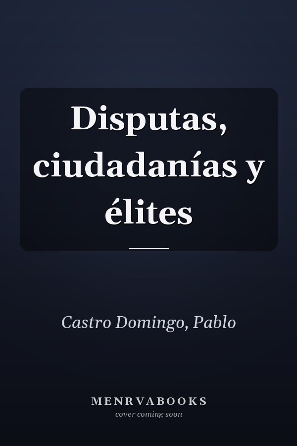 Disputas, ciudadanías y élites