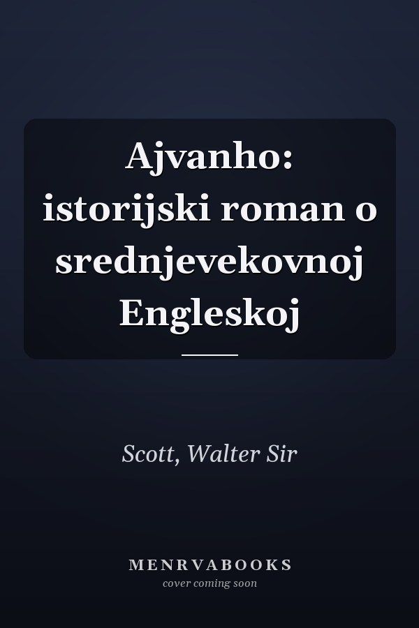 Ajvanho: istorijski roman o srednjevekovnoj Engleskoj
