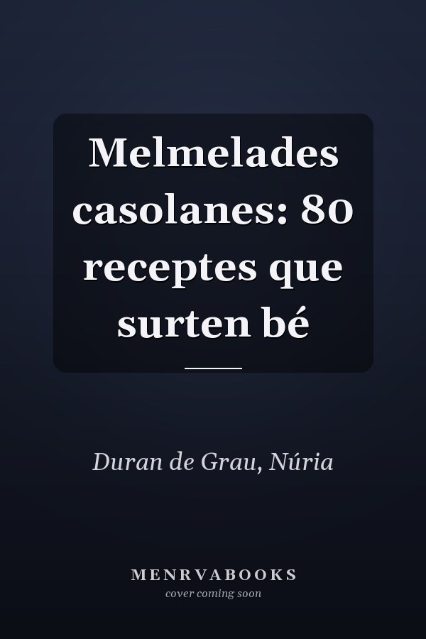 Melmelades casolanes: 80 receptes que surten bé