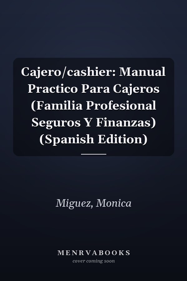 Cajero/cashier: Manual Practico Para Cajeros (Familia Profesional Seguros Y Finanzas) (Spanish Edition)