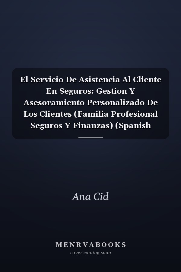 El Servicio De Asistencia Al Cliente En Seguros: Gestion Y Asesoramiento Personalizado De Los Clientes (Familia Profesional Seguros Y Finanzas) (Spanish Edition)