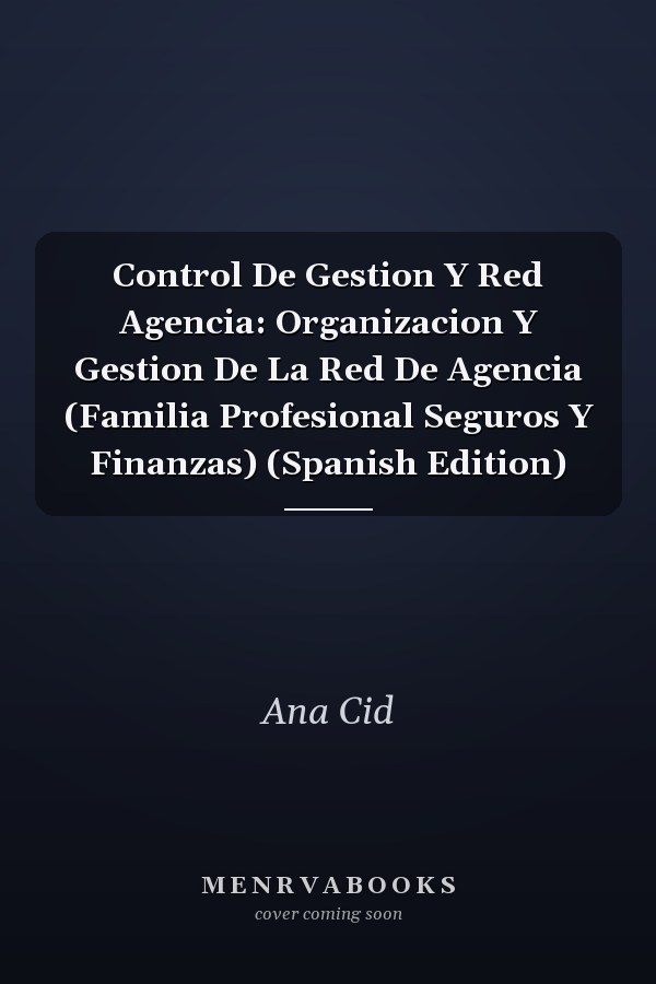 Control De Gestion Y Red Agencia: Organizacion Y Gestion De La Red De Agencia (Familia Profesional Seguros Y Finanzas) (Spanish Edition)