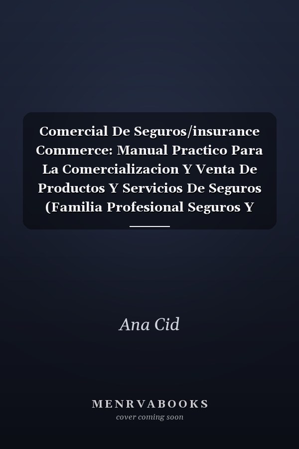 Comercial De Seguros/insurance Commerce: Manual Practico Para La Comercializacion Y Venta De Productos Y Servicios De Seguros (Familia Profesional Seguros Y Finanzas) (Spanish Edition)