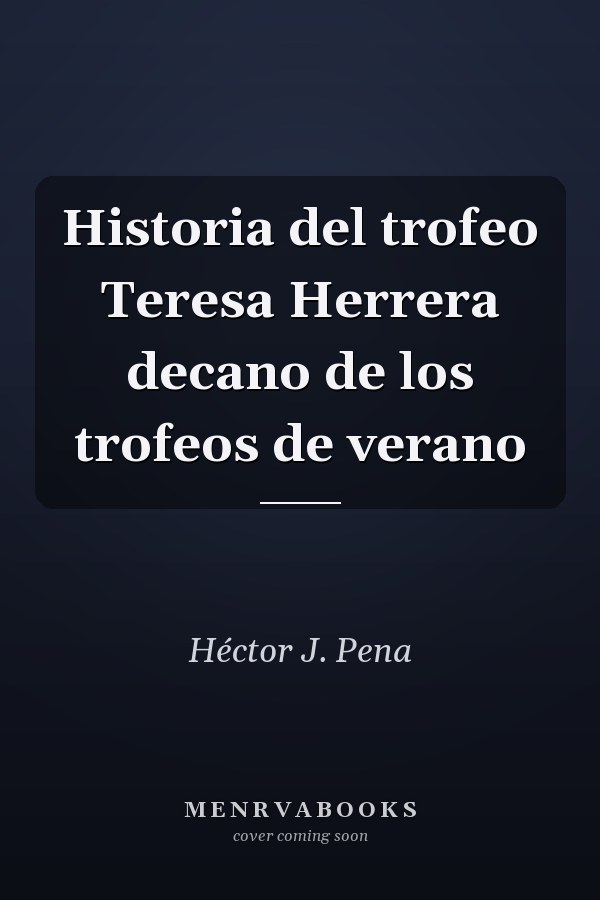 Historia del trofeo Teresa Herrera decano de los trofeos de verano