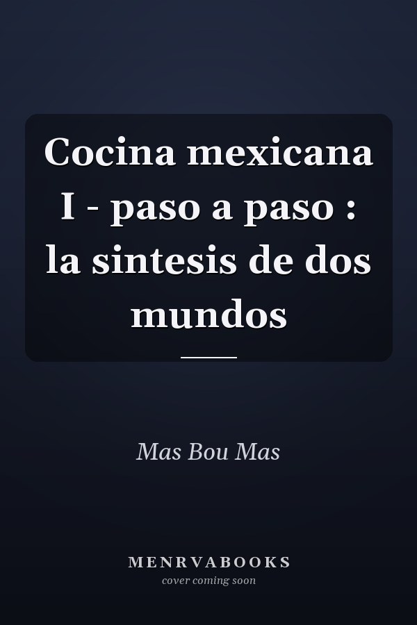 Cocina mexicana I - paso a paso : la sintesis de dos mundos
