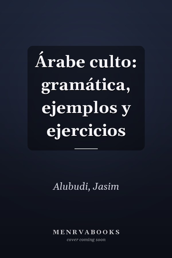 Árabe culto: gramática, ejemplos y ejercicios