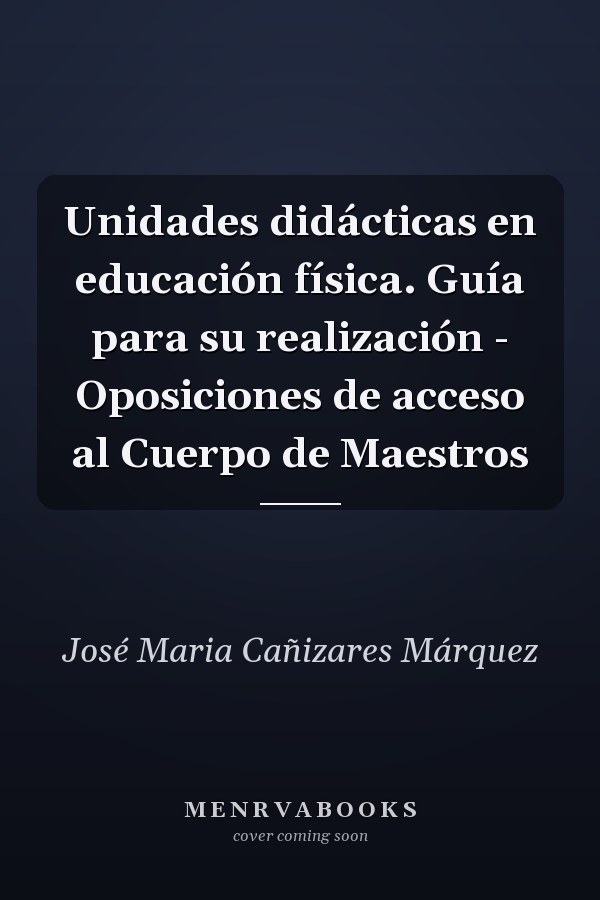 Unidades didácticas en educación física. Guía para su realización - Oposiciones de acceso al Cuerpo de Maestros