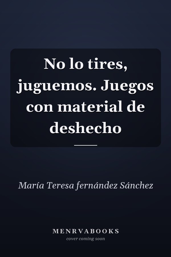 No lo tires, juguemos. Juegos con material de deshecho