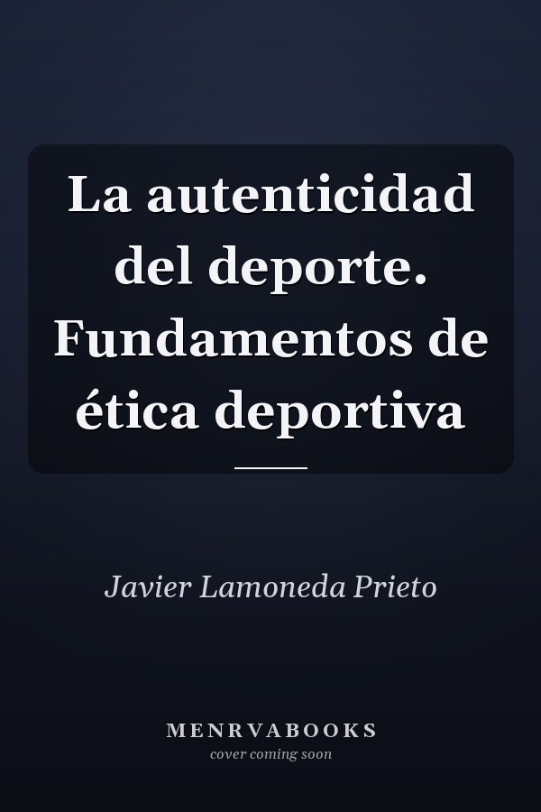 La autenticidad del deporte. Fundamentos de ética deportiva