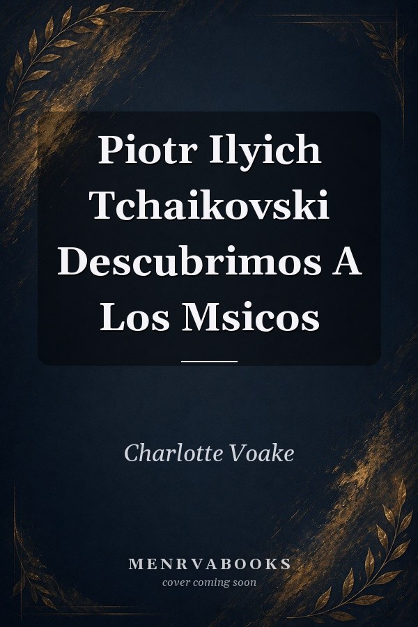 Piotr Ilyich Tchaikovski Descubrimos A Los Msicos