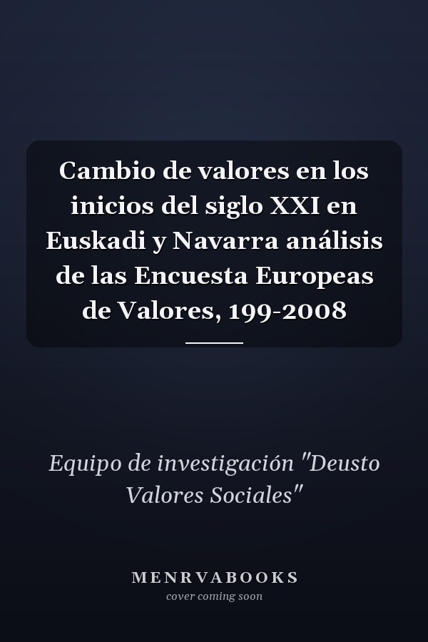 Cambio de valores en los inicios del siglo XXI en Euskadi y Navarra análisis de las Encuesta Europeas de Valores, 199-2008