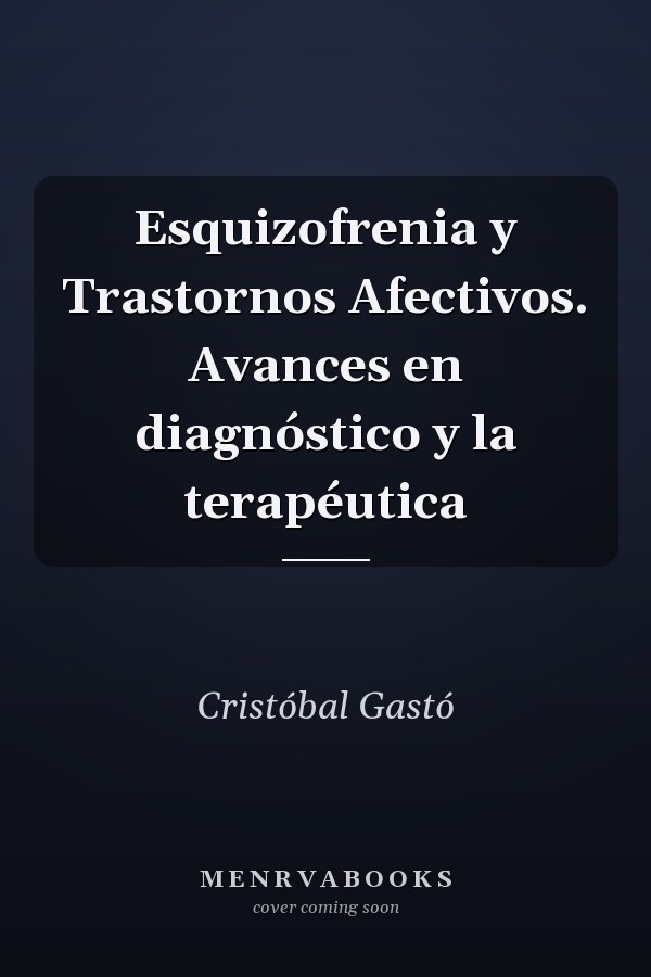 Esquizofrenia y Trastornos Afectivos. Avances en diagnóstico y la terapéutica
