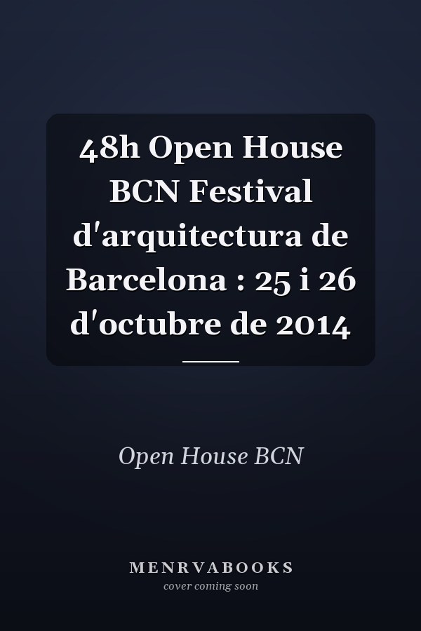 48h Open House BCN Festival d'arquitectura de Barcelona : 25 i 26 d'octubre de 2014