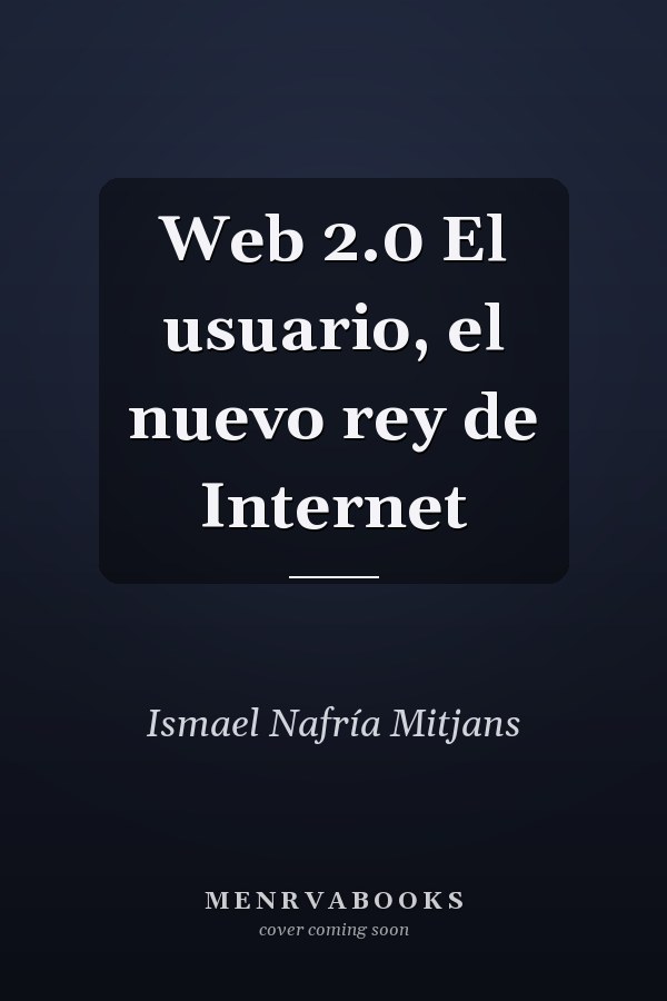 Web 2.0 El usuario, el nuevo rey de Internet