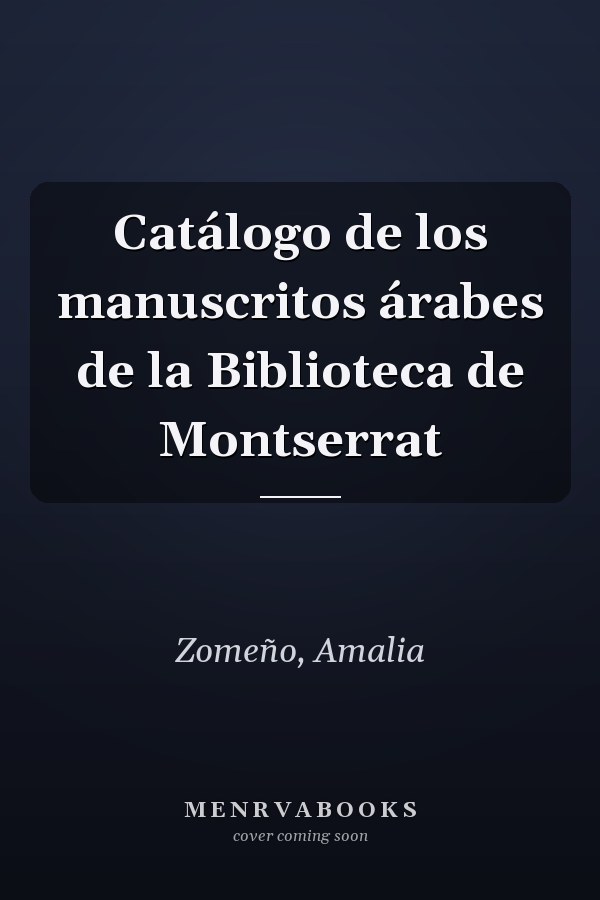 Catálogo de los manuscritos árabes de la Biblioteca de Montserrat