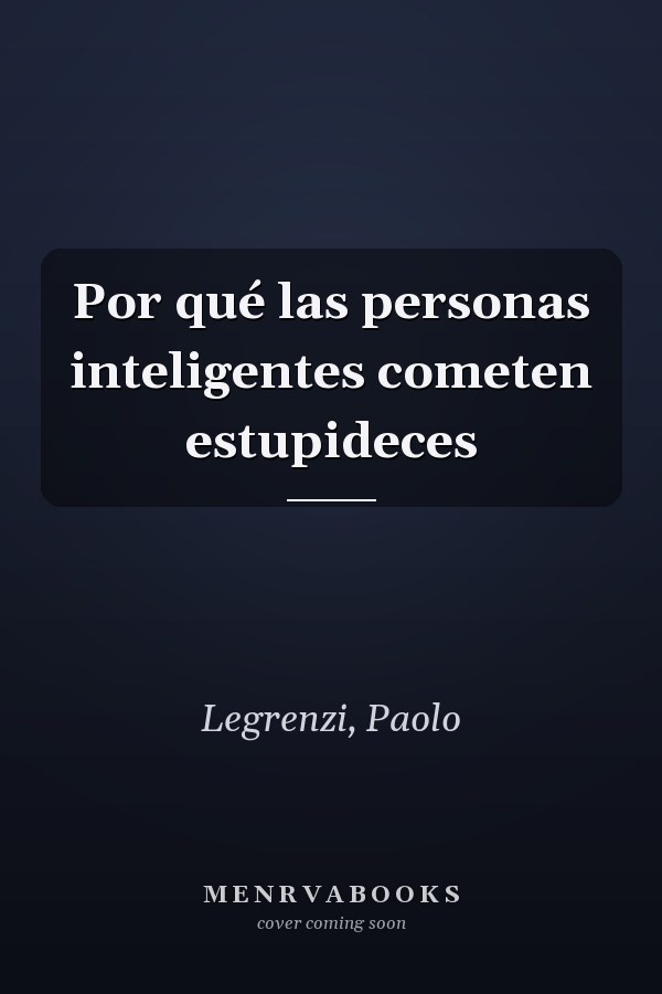 Por qué las personas inteligentes cometen estupideces
