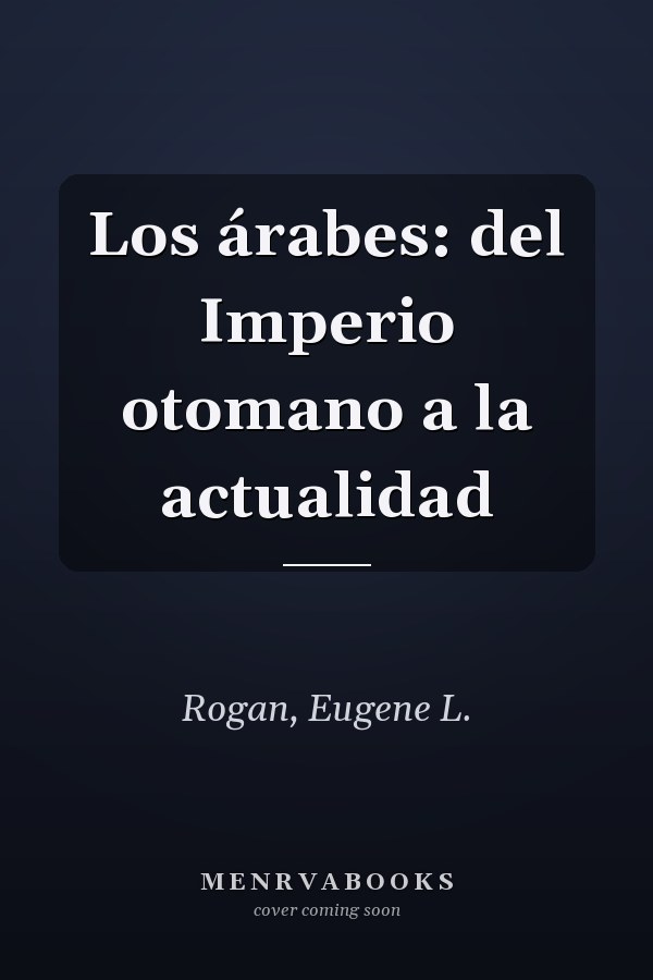 Los árabes: del Imperio otomano a la actualidad