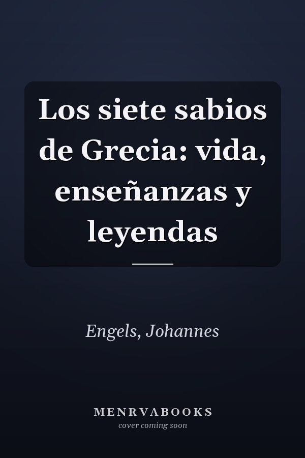 Los siete sabios de Grecia: vida, enseñanzas y leyendas