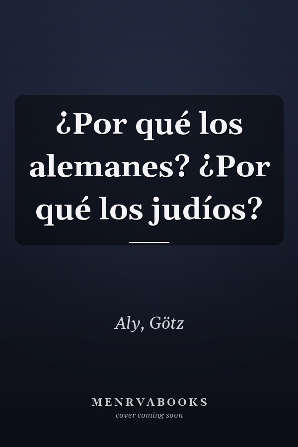 ¿Por qué los alemanes? ¿Por qué los judíos?