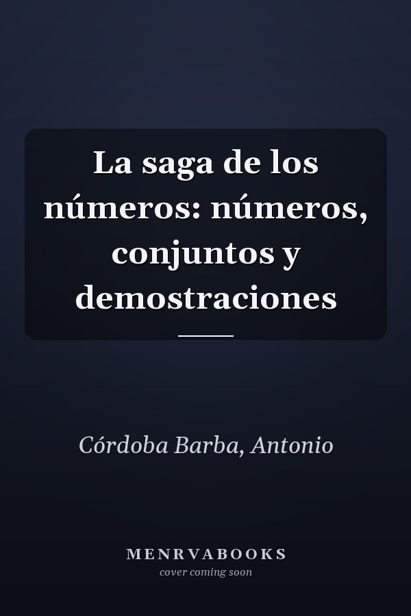 La saga de los números: números, conjuntos y demostraciones