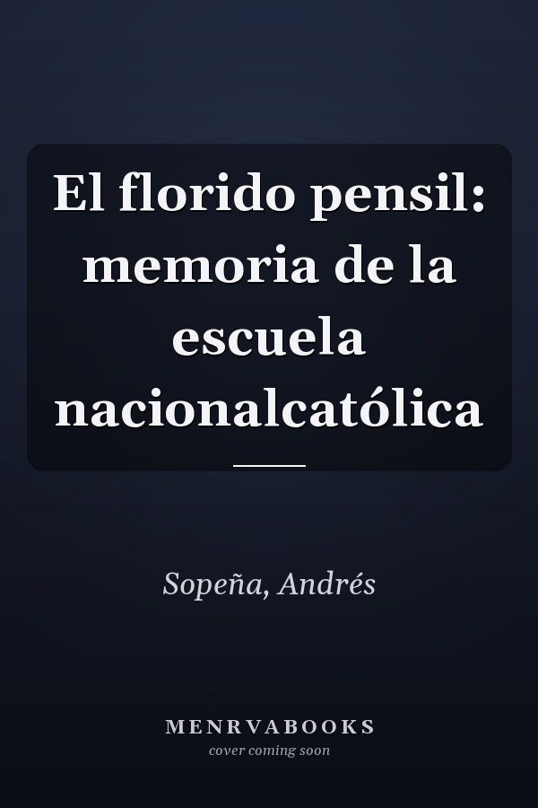 El florido pensil: memoria de la escuela nacionalcatólica