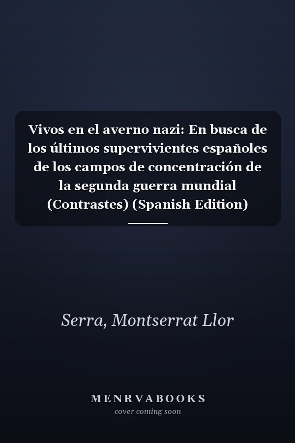 Vivos en el averno nazi: En busca de los últimos supervivientes españoles de los campos de concentración de la segunda guerra mundial (Contrastes) (Spanish Edition)