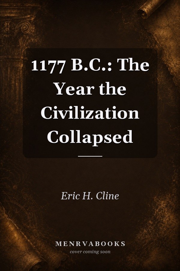 1177 B.C.: The Year the Civilization Collapsed