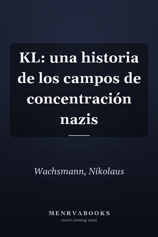 KL: una historia de los campos de concentración nazis