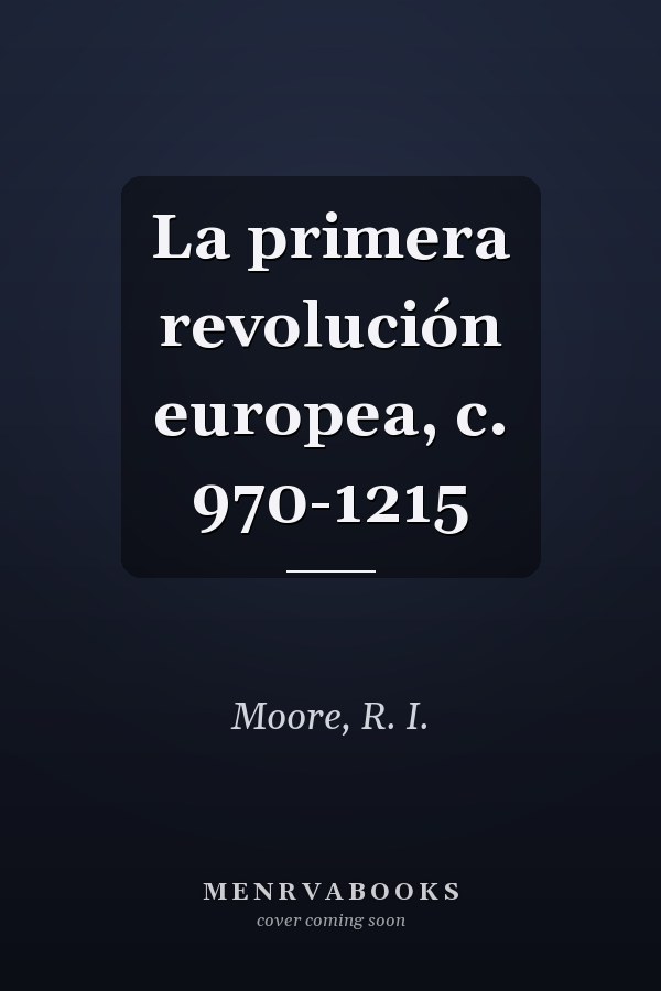 La primera revolución europea, c. 970-1215