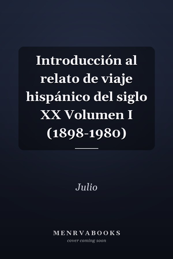 Introducción al relato de viaje hispánico del siglo XX Volumen I (1898-1980)