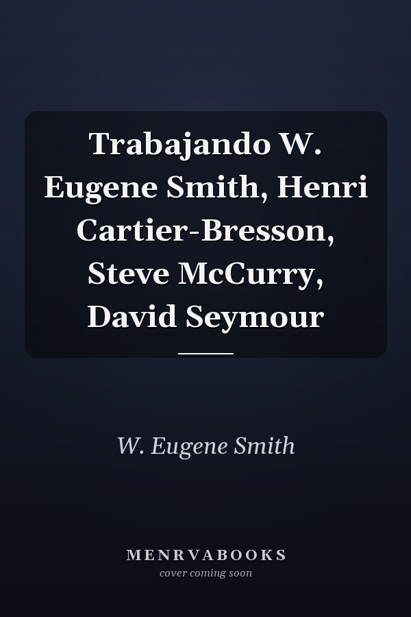 Trabajando W. Eugene Smith, Henri Cartier-Bresson, Steve McCurry, David Seymour