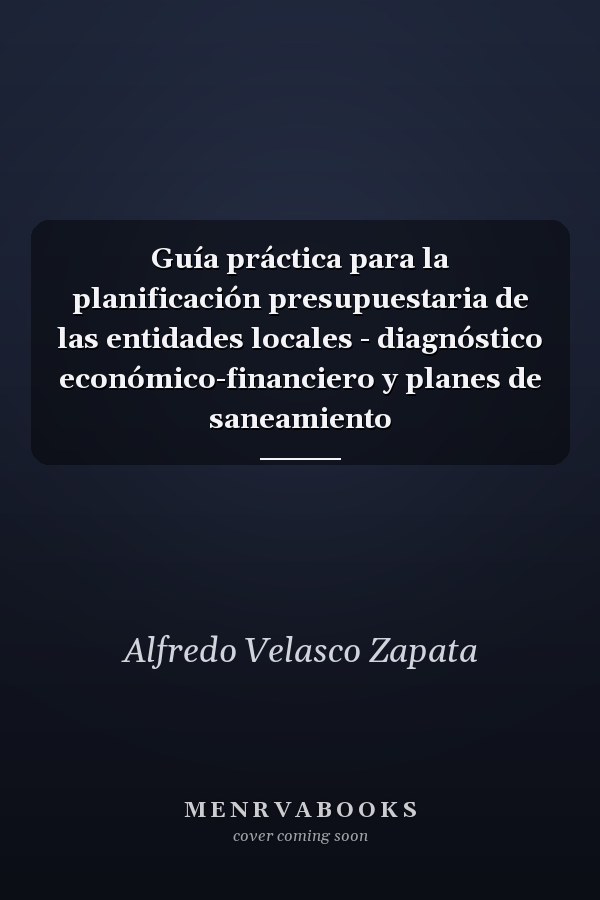 Guía práctica para la planificación presupuestaria de las entidades locales - diagnóstico económico-financiero y planes de saneamiento