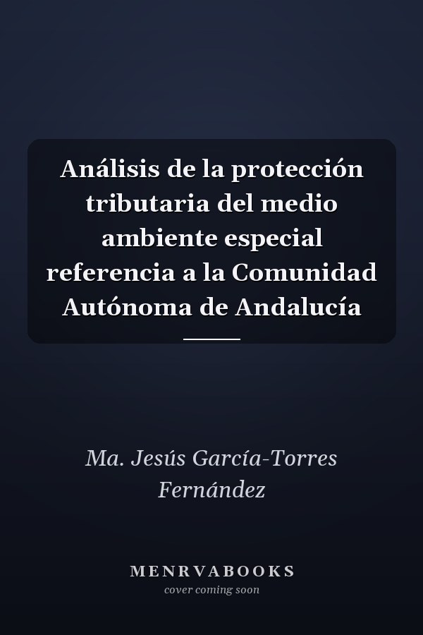 Análisis de la protección tributaria del medio ambiente especial referencia a la Comunidad Autónoma de Andalucía