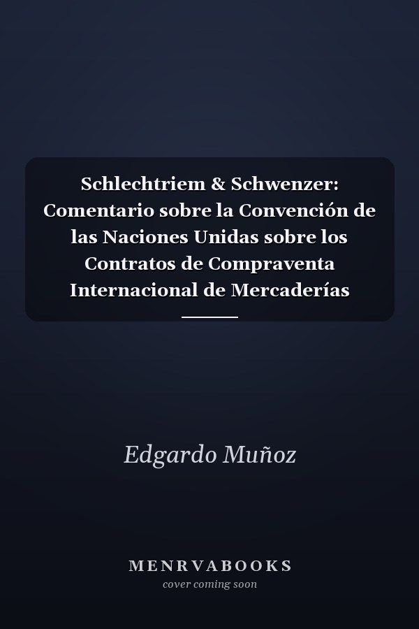 Schlechtriem & Schwenzer: Comentario sobre la Convención de las Naciones Unidas sobre los Contratos de Compraventa Internacional de Mercaderías (Tomo II)