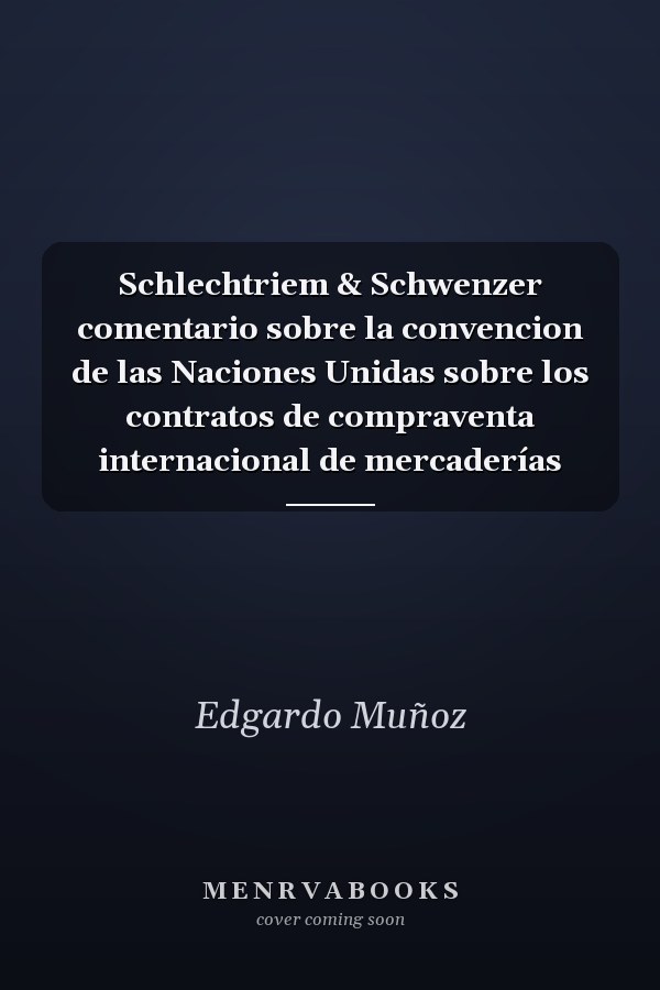 Schlechtriem & Schwenzer comentario sobre la convencion de las Naciones Unidas sobre los contratos de compraventa internacional de mercaderías