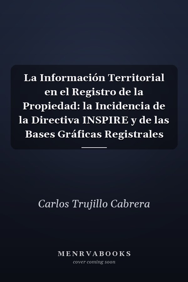 La Información Territorial en el Registro de la Propiedad: la Incidencia de la Directiva INSPIRE y de las Bases Gráficas Registrales