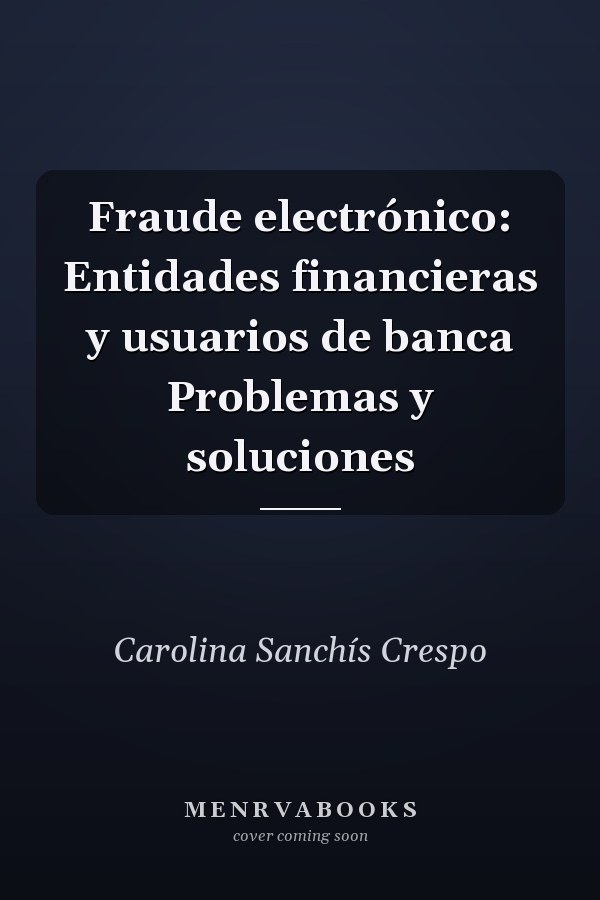 Fraude electrónico: Entidades financieras y usuarios de banca Problemas y soluciones