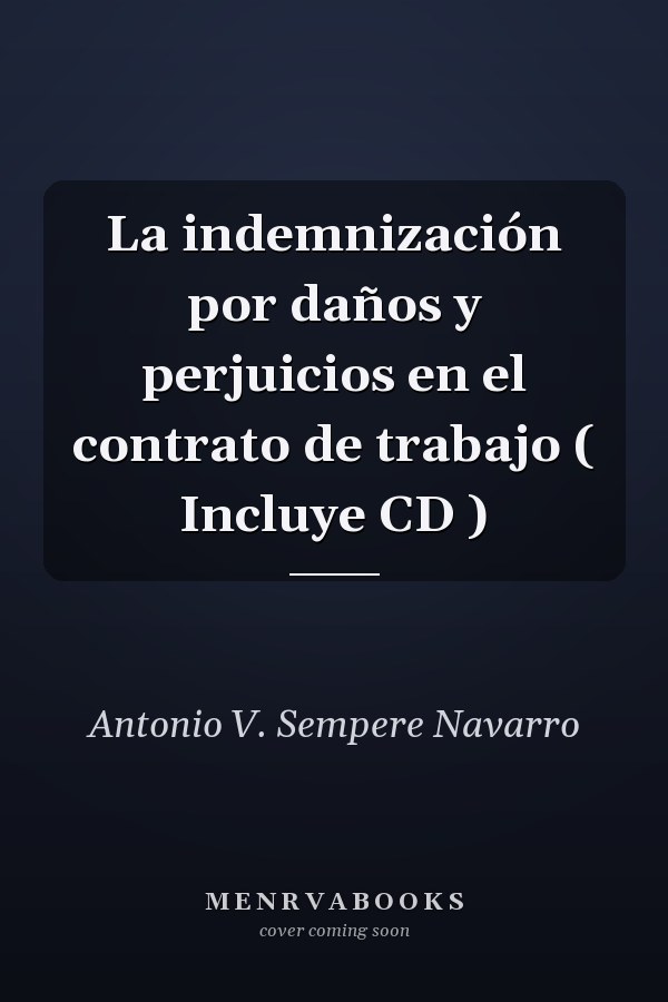 La indemnización por daños y perjuicios en el contrato de trabajo ( Incluye CD )