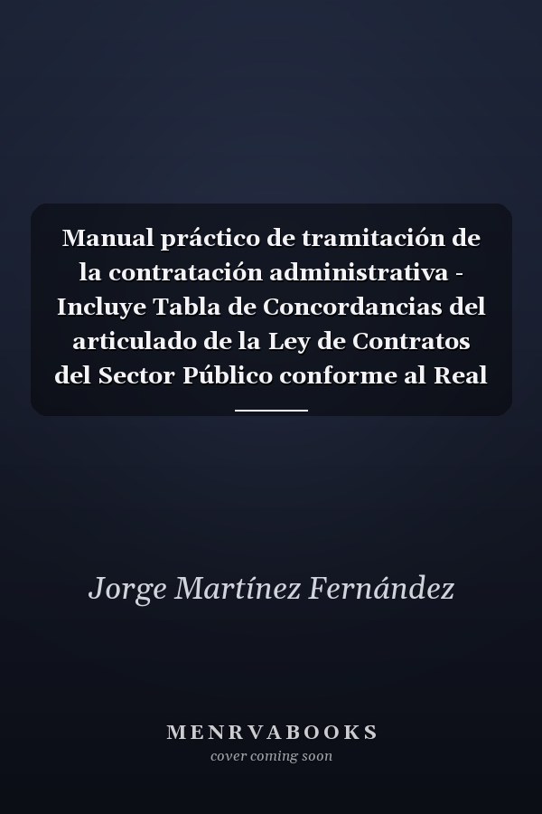 Manual práctico de tramitación de la contratación administrativa - Incluye Tabla de Concordancias del articulado de la Ley de Contratos del Sector Público conforme al Real Decreto Legislativo 3/2011, de 14 de noviembre ( Incluye CD )