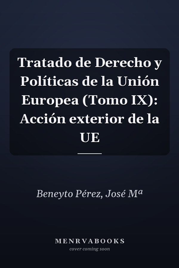 Tratado de Derecho y Políticas de la Unión Europea (Tomo IX): Acción exterior de la UE