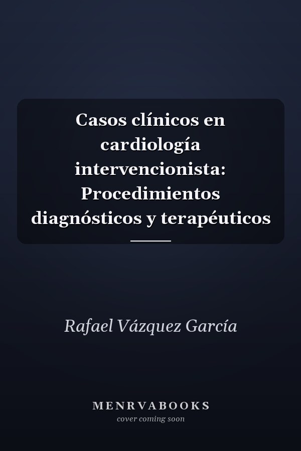Casos clínicos en cardiología intervencionista: Procedimientos diagnósticos y terapéuticos