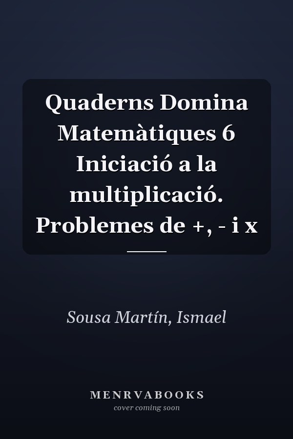Quaderns Domina Matemàtiques 6 Iniciació a la multiplicació. Problemes de +, - i x