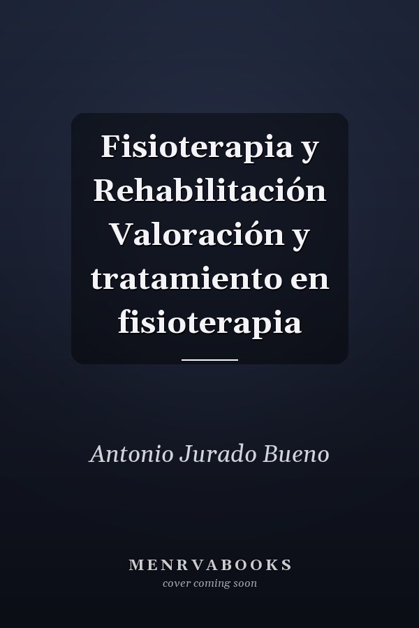 Fisioterapia y Rehabilitación Valoración y tratamiento en fisioterapia
