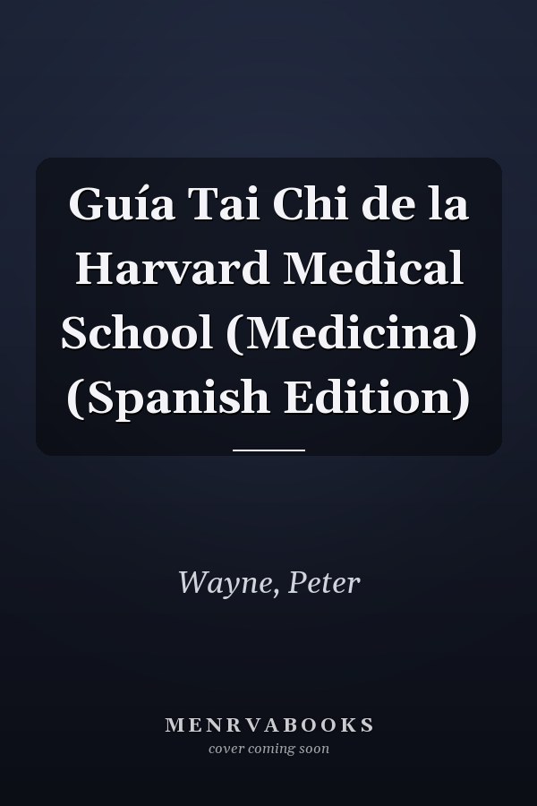 Guía Tai Chi de la Harvard Medical School (Medicina) (Spanish Edition)