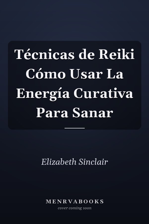 Técnicas de Reiki Cómo Usar La Energía Curativa Para Sanar