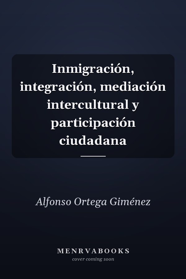 Inmigración, integración, mediación intercultural y participación ciudadana