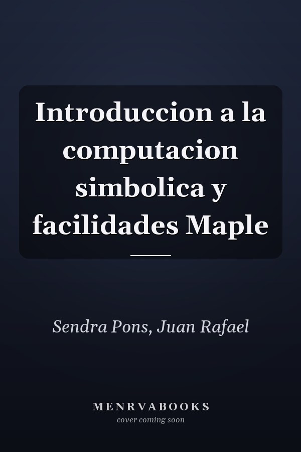 Introduccion a la computacion simbolica y facilidades Maple
