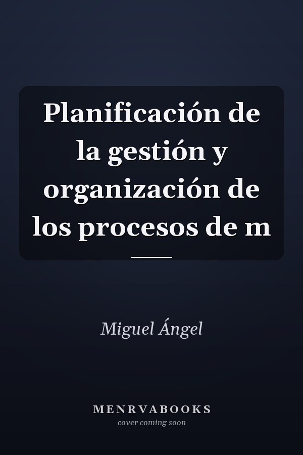 Planificación de la gestión y organización de los procesos de m