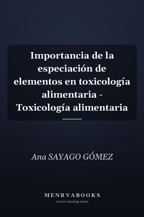 Importancia de la especiación de elementos en toxicología alimentaria - Toxicología alimentaria